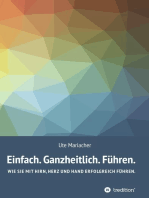 Einfach. Ganzheitlich. Führen.: Wie Sie mit Hirn, Herz und Hand erfolgreich führen.