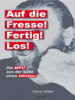 Auf die Fresse! Fertig! Los!: Die MPU aus der Sicht eines Idioten