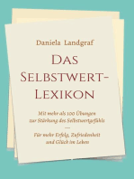 Das Selbstwert-Lexikon: mit mehr als 100 Übungen zur Stärkung des Selbstwertgefühls für mehr Erfolg, Zufriedenheit und Glück im Leben