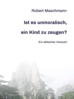 Ist es unmoralisch, ein Kind zu zeugen?: Ein ethischer Versuch