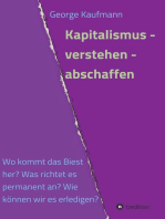 Kapitalismus - verstehen - abschaffen: Wo kommt dieses Biest her? Was richtet es permanent  an? Wie können wir es erledigen?