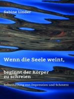 Wenn die Seele weint, beginnt der Körper zu schreien: Selbstheilung von Depression und Schmerz