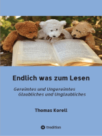 Endlich was zum Lesen: Gereimtes und Ungereimtes Glaubliches und Unglaubliches