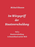 Im Würgegriff der Staatsverschuldung: Teil 2: Staatsverschuldung  in Deutschland und der Welt - Ursachen und Verantwortung - Finanz- und Wirtschaftskrisen