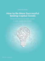 How to Be More Successful Selling Capital Goods: A power booster to Increase your selling success, career and income