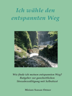 Ich wähle den entspannten Weg: Ratgeber für die ganzheitliche Stressbewältigung