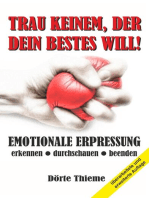 TRAU KEINEM, DER DEIN BESTES WILL!: EMOTIONALE ERPRESSUNG erkennen — durchschauen — beenden