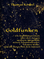 Goldfunken: Ein Rapsblütenroman  über den Jungen und sein Spiegelbild,  seinen Schattenbruder, dessen Wolke,  und die Nonne mit dem Schwert