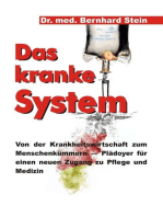 Das kranke System: Von der Krankheitswirtschaft zum Menschenkümmern - Plädoyer für einen neuen Zugang zu Pflege und Medizin