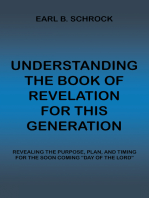 Understanding the Book of Revelation for This Generation: Revealing the Purpose, Plan, and Timing for the Soon Coming “Day of the Lord”