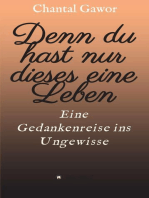 Denn du hast nur dieses eine Leben: Eine Gedankenreise ins Ungewisse