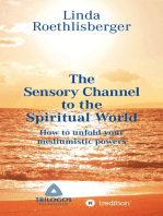 The Sensory Channel to the Spiritual World: How to unfold your mediumistic powers