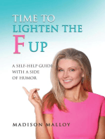 Time to Lighten the F*ck Up: A Self-Help Guide With A Side Of Humor