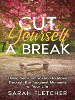 Cut Yourself A Break: Using Self-Compassion to Move Through the Toughest Moments of Your Life