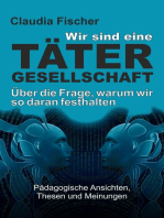 Wir sind eine Tätergesellschaft … und warum wir so daran festhalten!: Pädagogische Ansichten, Thesen und Meinungen