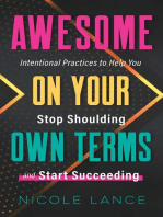 Awesome on Your Own Terms: Intentional Practices to Help You Stop Shoulding and Start Succeeding