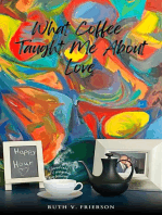 What Coffee Taught Me About Love - Served cold, hot & everywhere in between