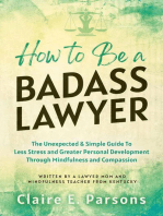 How to Be a Badass Lawyer: The Unexpected and Simple Guide to Less Stress and Greater Personal Development Through Mindfulness and Compassion