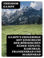 Gampe's Erzgebirge mit Einschluss der böhmischen Bäder Teplitz, Karlsbad, Franzensbad und Marienbad: Ein Reisehandbuch
