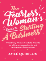 The Fearless Woman's Guide to Starting A Business: What Every Woman Needs to Know to be a Courageous, Authentic and Unstoppable Entrepreneur