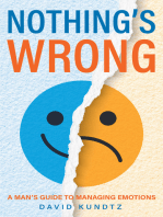 Nothing's Wrong: A Man's Guide to Managing Emotions