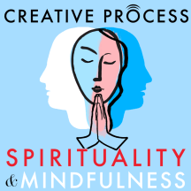 Spirituality & Mindfulness · The Creative Process: Spiritual Leaders, Mindfulness Experts, Great Thinkers, Authors, Elders, Artists Talk Faith & Religion