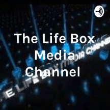 The Life Box Media Channel Radio Podcast