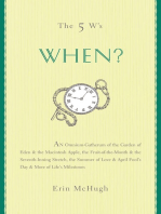 The 5 W's: When?: An Omnium-Gatherum of the Garden of Eden & the Macintosh Apple, the Fruit-of-the-Month & the Seventh-Inning Stretch, the Summer of Love & April Fool's Day & More of Life's Milestones