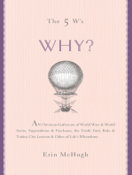 The 5 W's: Why?: An Omnium-Gatherum of World Wars & World Series, Superstitions & Psychoses, the Tooth Fairy Rule & Turkey City Lexicon & Other of Life's Wherefores