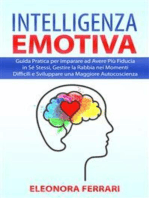 Intelligenza Emotiva: Guida Pratica per imparare ad Avere Più Fiducia in Sé Stessi, Gestire la Rabbia nei Momenti Difficili e Sviluppare una Maggiore Autocoscienza