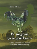 W pogoni za kogutkiem: i inne opowieści z okolic Puszczy Białowieskiej