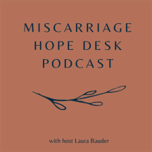 Miscarriage Hope Desk Podcast