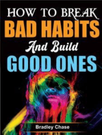 How to Break Bad Habits and Build Good Ones