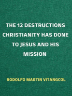 The 12 Destructions Christianity Has Done to Jesus and His Mission