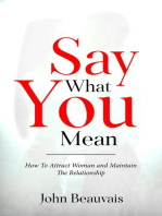 Say What You Mean: How To Attract Woman and Maintain The Relationship