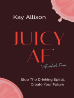 Juicy AF*: Stop the Drinking Spiral, Create Your Future
