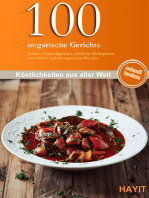 100 ungarische Gerichte: Delikate Gulaschgerichte, köstliche Mehlspeisen und andere typisch ungarische Gerichte