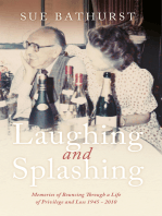 Laughing and Splashing: Memories of Bouncing Through a Life of Privilege and Loss 1945 - 2010