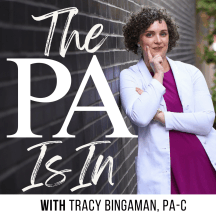 The PA Is In | Tracy Bingaman | Physician Assistant/Physician Associate/PA-C/PA-S/PA Student