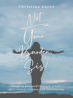 Not Your Burden, Sis!: Finding Yourself Through Jesus After Sexual Trauma and Immaturity
