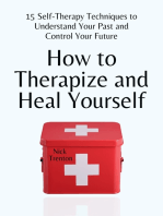 How to Therapize and Heal Yourself: 15 Self-Therapy Techniques to Understand Your Past and Control Your Future