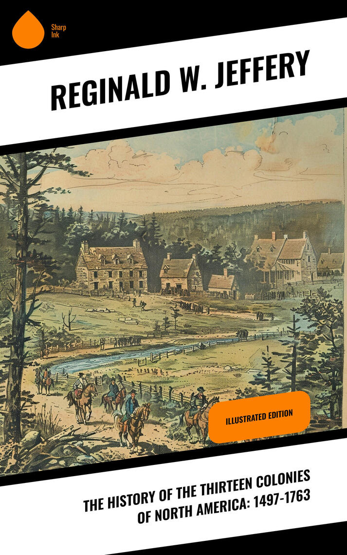 The History of the Thirteen Colonies of North America: 1497-1763 by ...