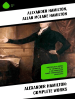 Alexander Hamilton: Complete Works: The Federalist Papers, The Continentalist, A Full Vindication, Private Correspondence & Biography