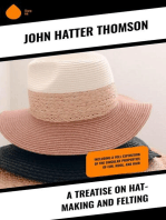 A Treatise on Hat-Making and Felting: Including a Full Exposition of the Singular Properties of Fur, Wool, and Hair