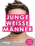 Junge weiße Männer: Was ich als Mann zur neuen Männlichkeit zu sagen habe. Gender-Storys eines Millenial-Hetero-Mannes in woken Zeiten