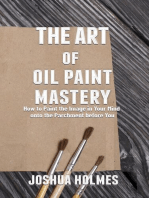 The Art of Oil Paint Mastery: How to Paint the Image in Your Mind onto the Parchment before You