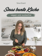 Sinas bunte Küche – vegan und zuckerfrei: Das große Kochbuch mit 99 veganen Rezepten ohne Zucker für eine gesunde Ernährung