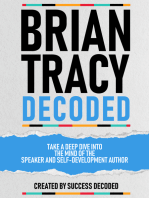 Brian Tracy Decoded: Take A Deep Dive Into The Mind Of The Speaker And Self-Development Author (Extended Edition)
