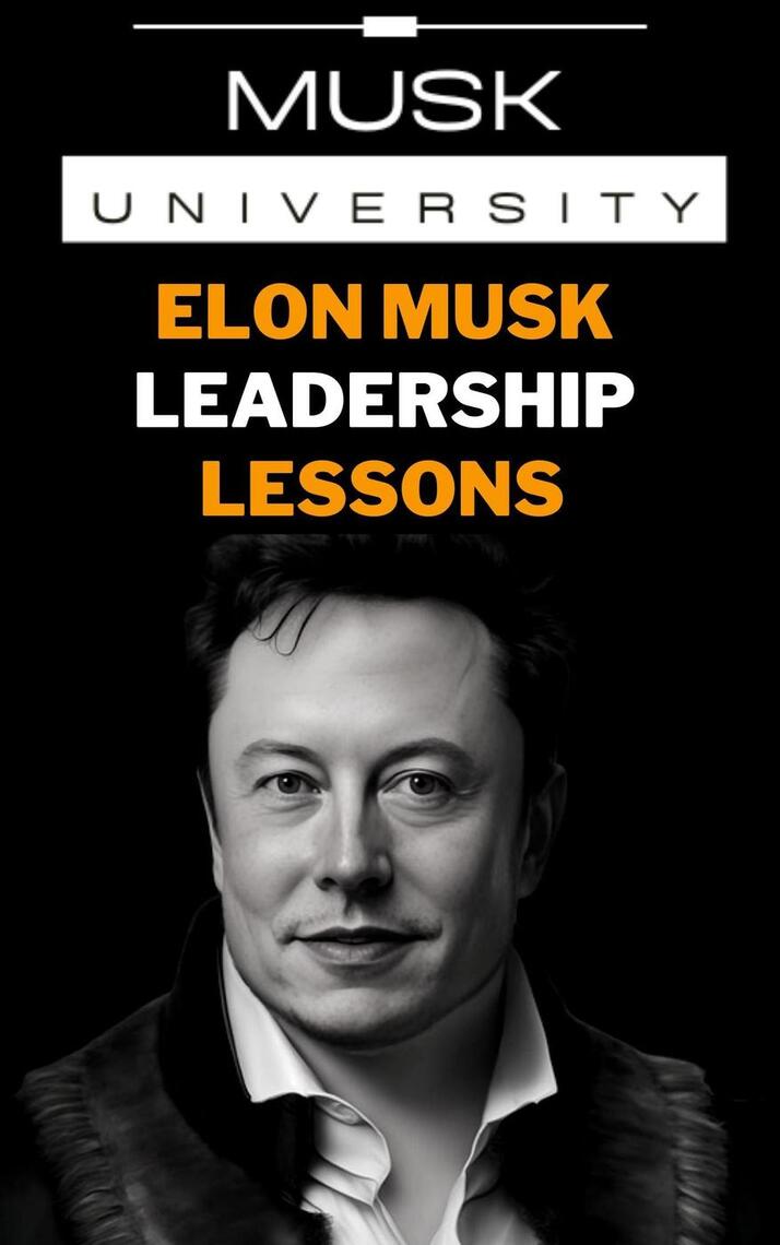 Elon Musk’s Leadership Lessons Practical Leadership Skills for the