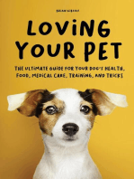 Loving Your Pet The Ultimate Guide for Your Dog's Health, Food, Medical Care, Training, and Tricks